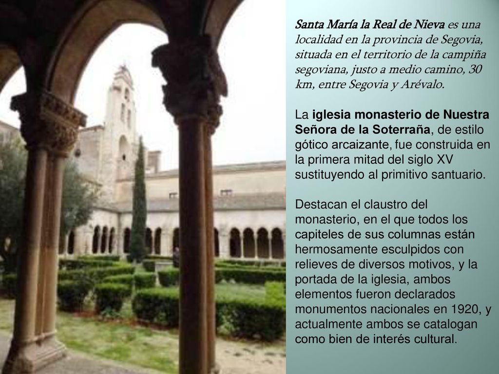 Santa María la Real de Nieva es una localidad en la provincia de Segovia, situada en el territorio de la campiña segoviana, justo a medio camino, 30 km, entre Segovia y Arévalo.