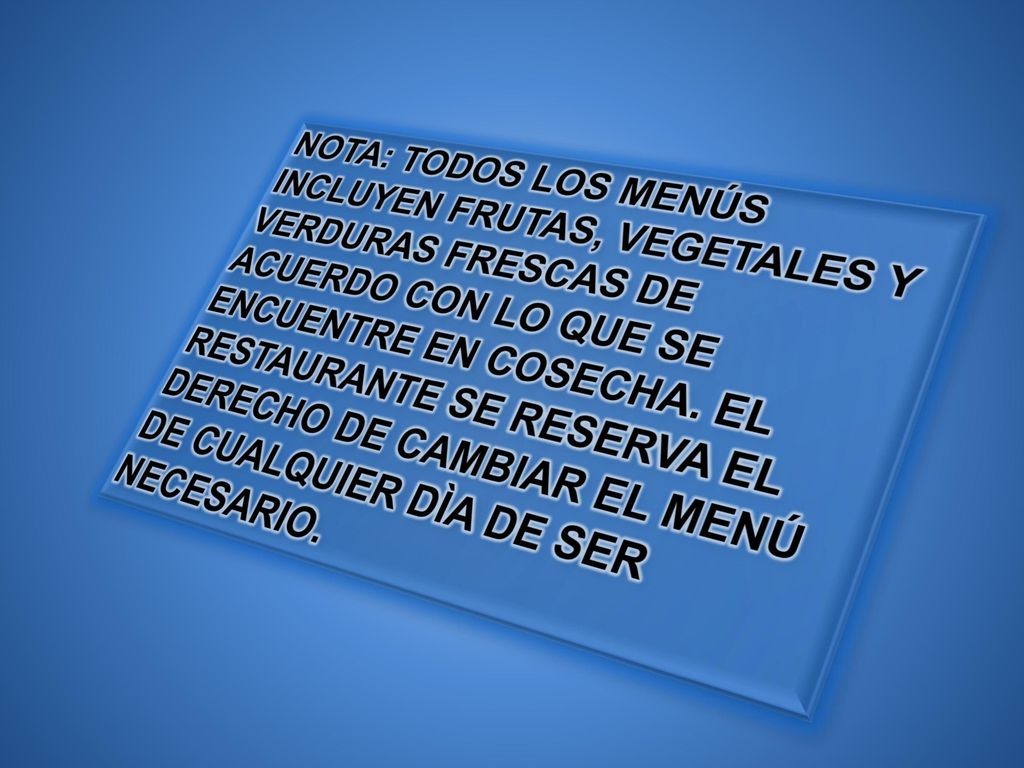 NOTA: TODOS LOS MENÚS INCLUYEN FRUTAS, VEGETALES Y VERDURAS FRESCAS DE ACUERDO CON LO QUE SE ENCUENTRE EN COSECHA.