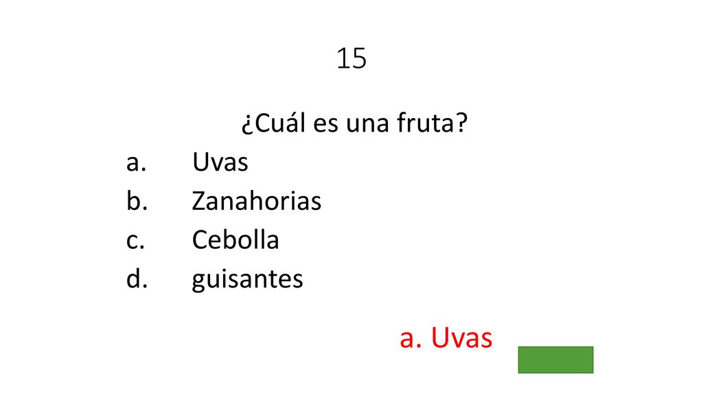 15 ¿Cuál es una fruta Uvas Zanahorias Cebolla guisantes a. Uvas