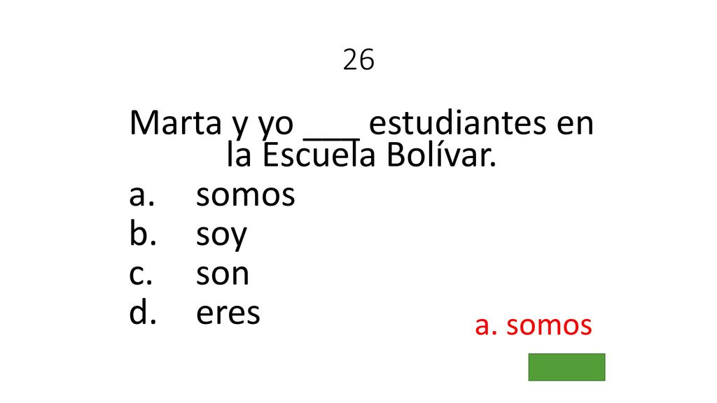 Marta y yo ___ estudiantes en la Escuela Bolívar.