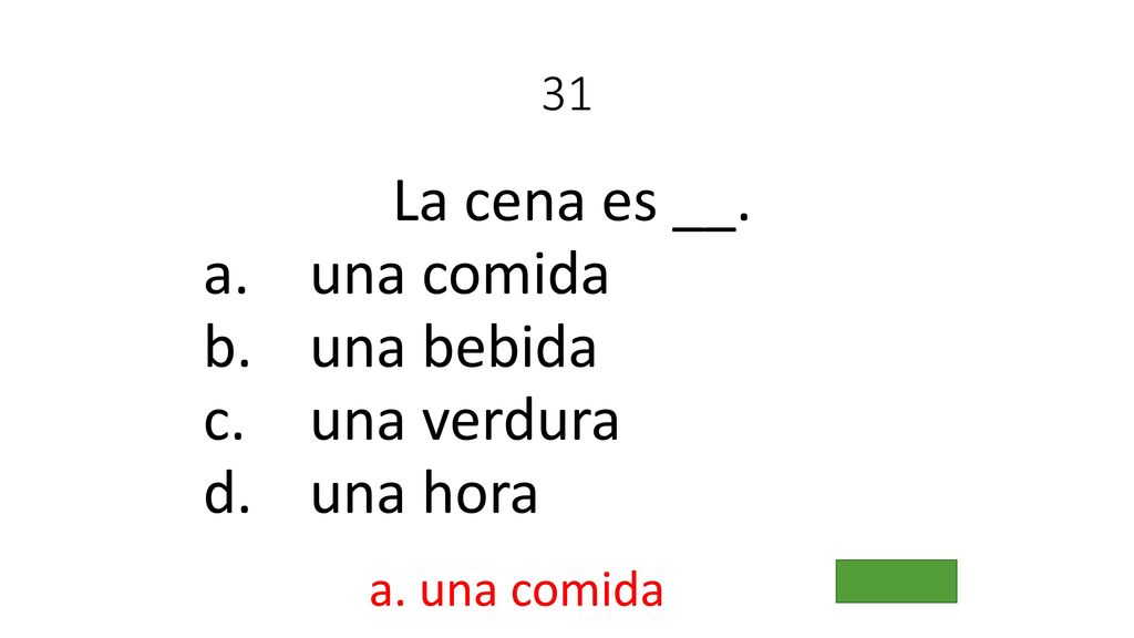 La cena es __. una comida una bebida una verdura una hora 31