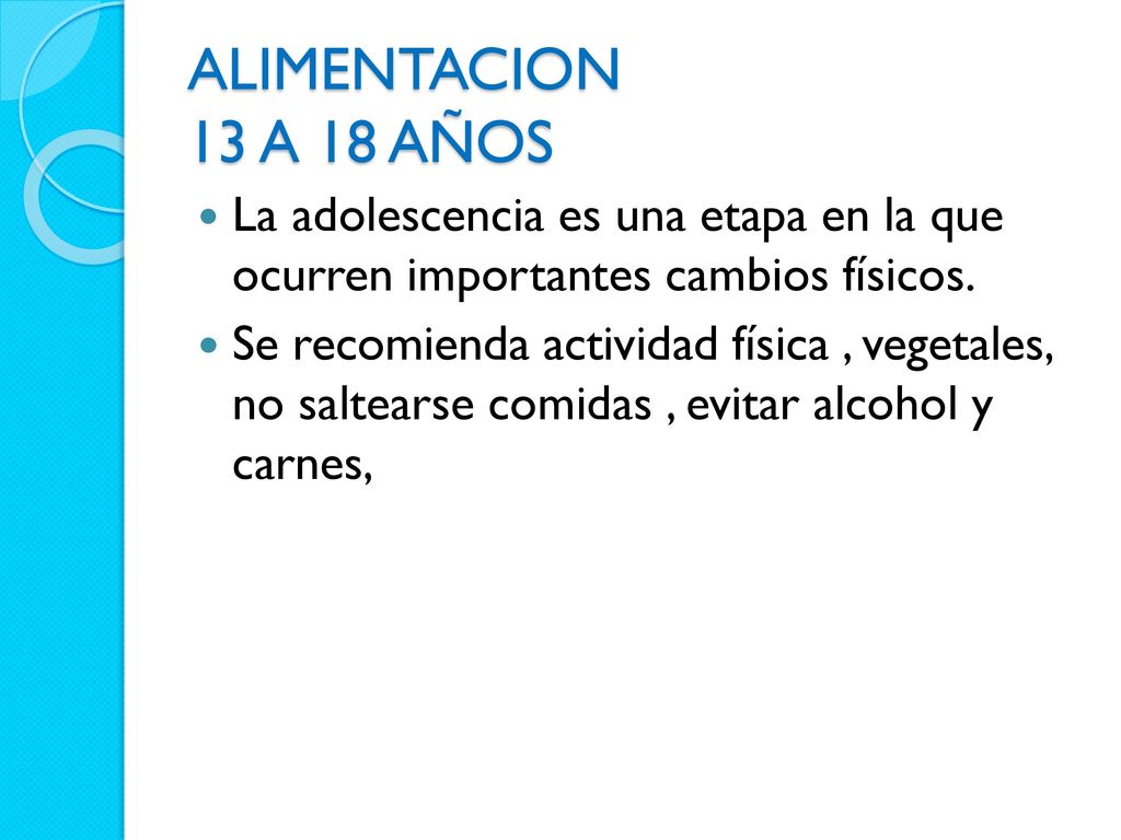 ALIMENTACION 13 A 18 AÑOS La adolescencia es una etapa en la que ocurren importantes cambios físicos.