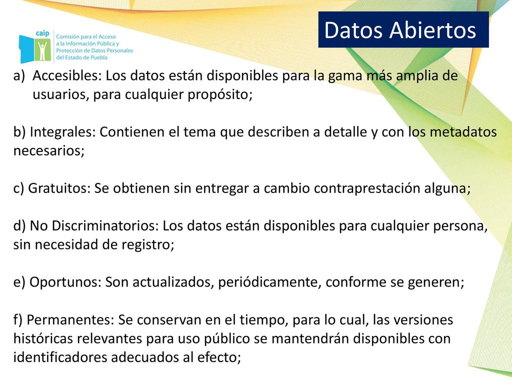 Datos Abiertos Accesibles: Los datos están disponibles para la gama más amplia de usuarios, para cualquier propósito;