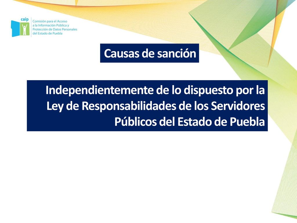 Causas de sanción Independientemente de lo dispuesto por la Ley de Responsabilidades de los Servidores Públicos del Estado de Puebla.
