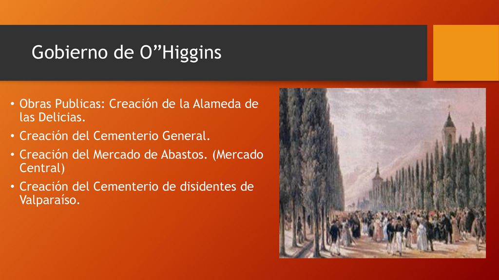 Gobierno de O Higgins Obras Publicas: Creación de la Alameda de las Delicias. Creación del Cementerio General.