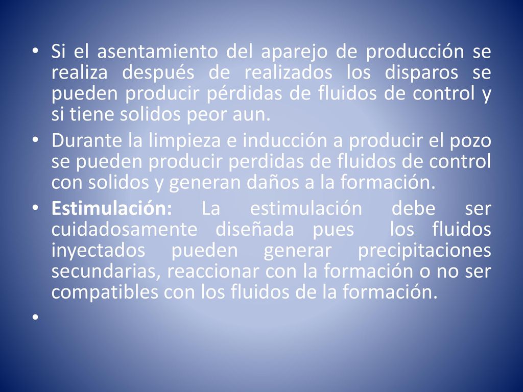 Si el asentamiento del aparejo de producción se realiza después de realizados los disparos se pueden producir pérdidas de fluidos de control y si tiene solidos peor aun.