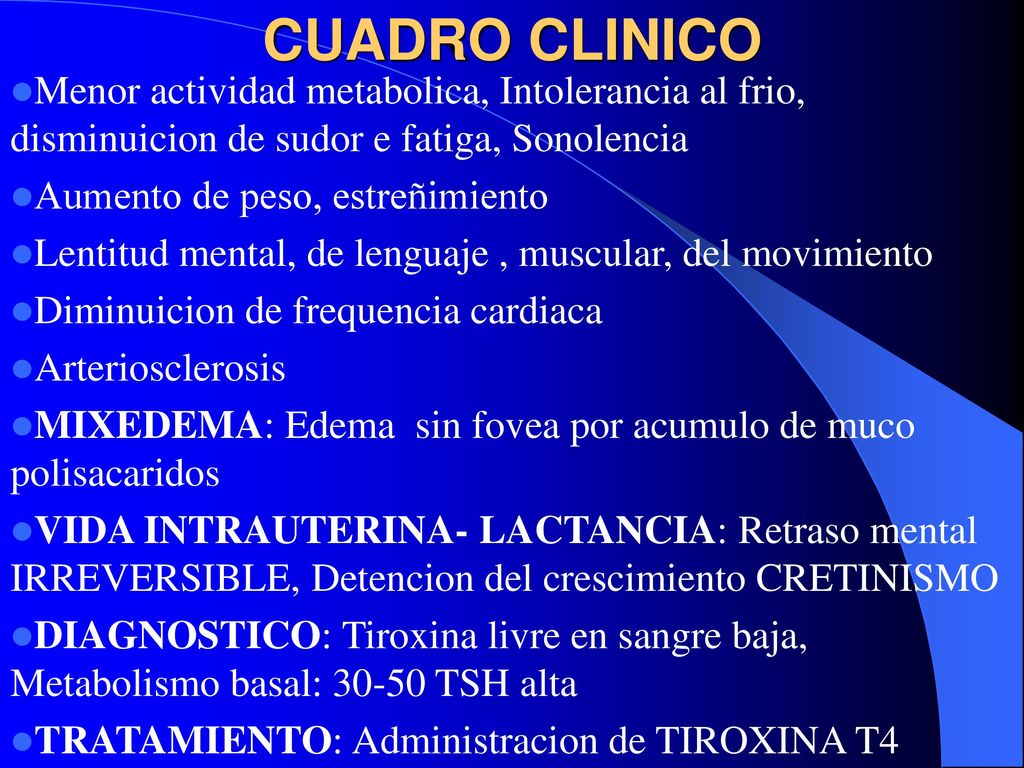 CUADRO CLINICO Menor actividad metabolica, Intolerancia al frio, disminuicion de sudor e fatiga, Sonolencia.