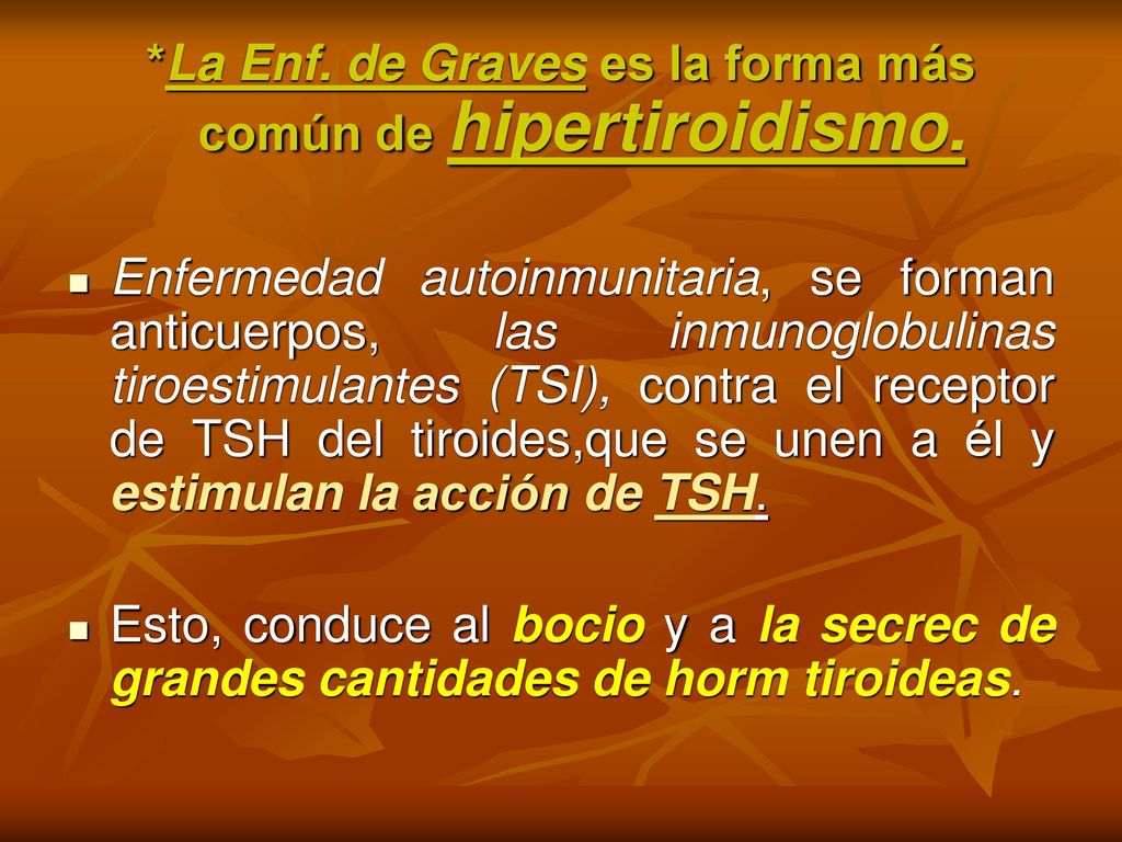 *La Enf. de Graves es la forma más común de hipertiroidismo.