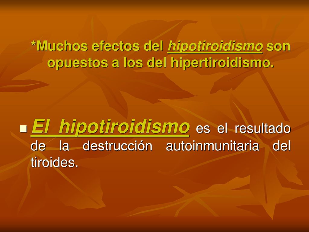 *Muchos efectos del hipotiroidismo son opuestos a los del hipertiroidismo.