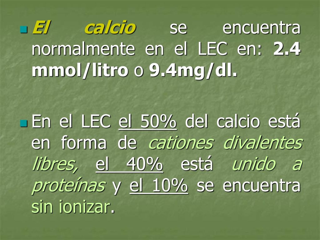 El calcio se encuentra normalmente en el LEC en: 2. 4 mmol/litro o 9