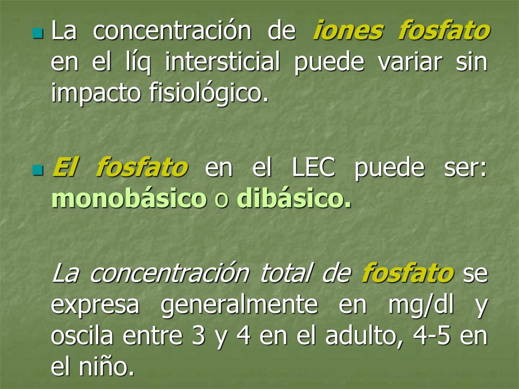 La concentración de iones fosfato en el líq intersticial puede variar sin impacto fisiológico.
