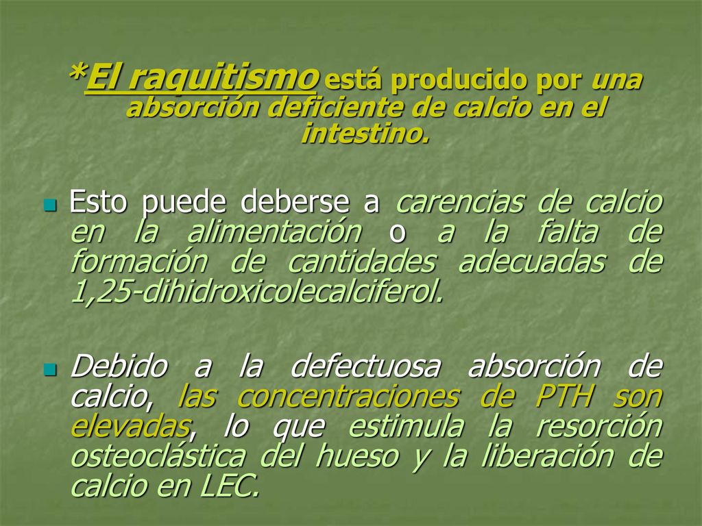 *El raquitismo está producido por una absorción deficiente de calcio en el intestino.
