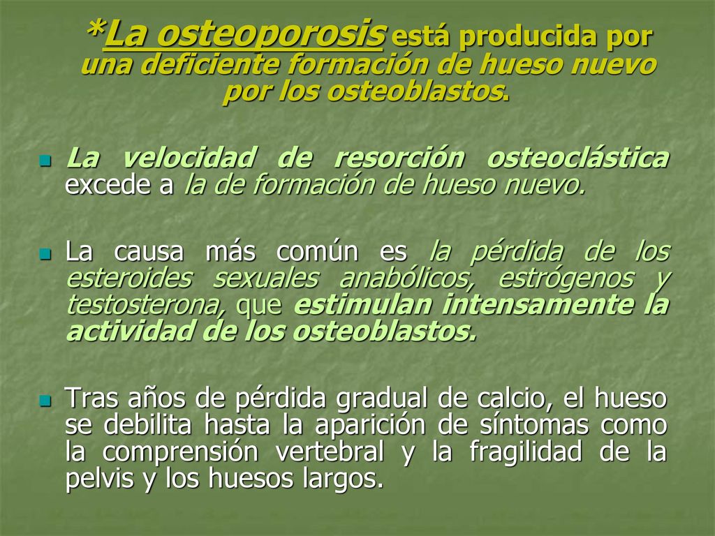 *La osteoporosis está producida por una deficiente formación de hueso nuevo por los osteoblastos.