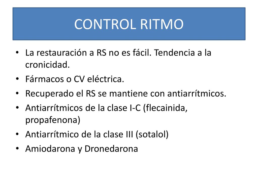 CONTROL RITMO La restauración a RS no es fácil. Tendencia a la cronicidad. Fármacos o CV eléctrica.