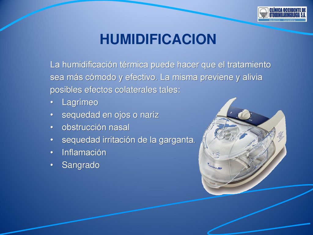 HUMIDIFICACION La humidificación térmica puede hacer que el tratamiento. sea más cómodo y efectivo. La misma previene y alivia.