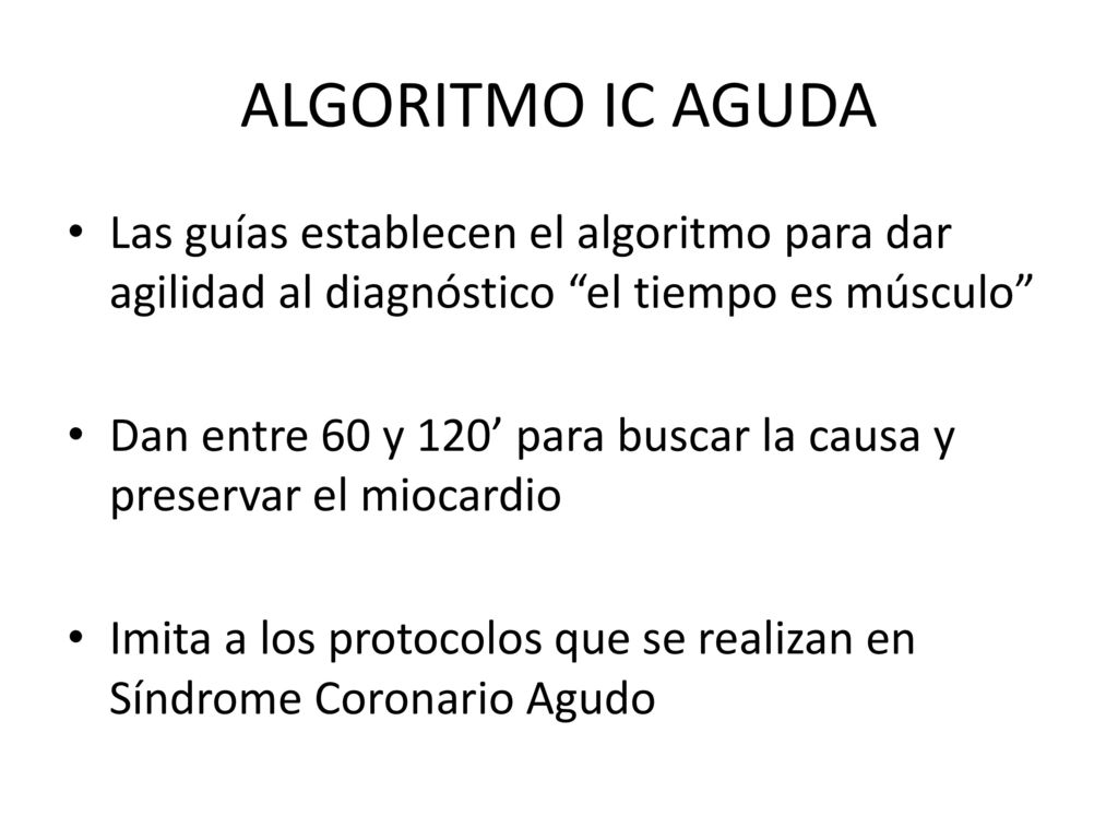 ALGORITMO IC AGUDA Las guías establecen el algoritmo para dar agilidad al diagnóstico el tiempo es músculo