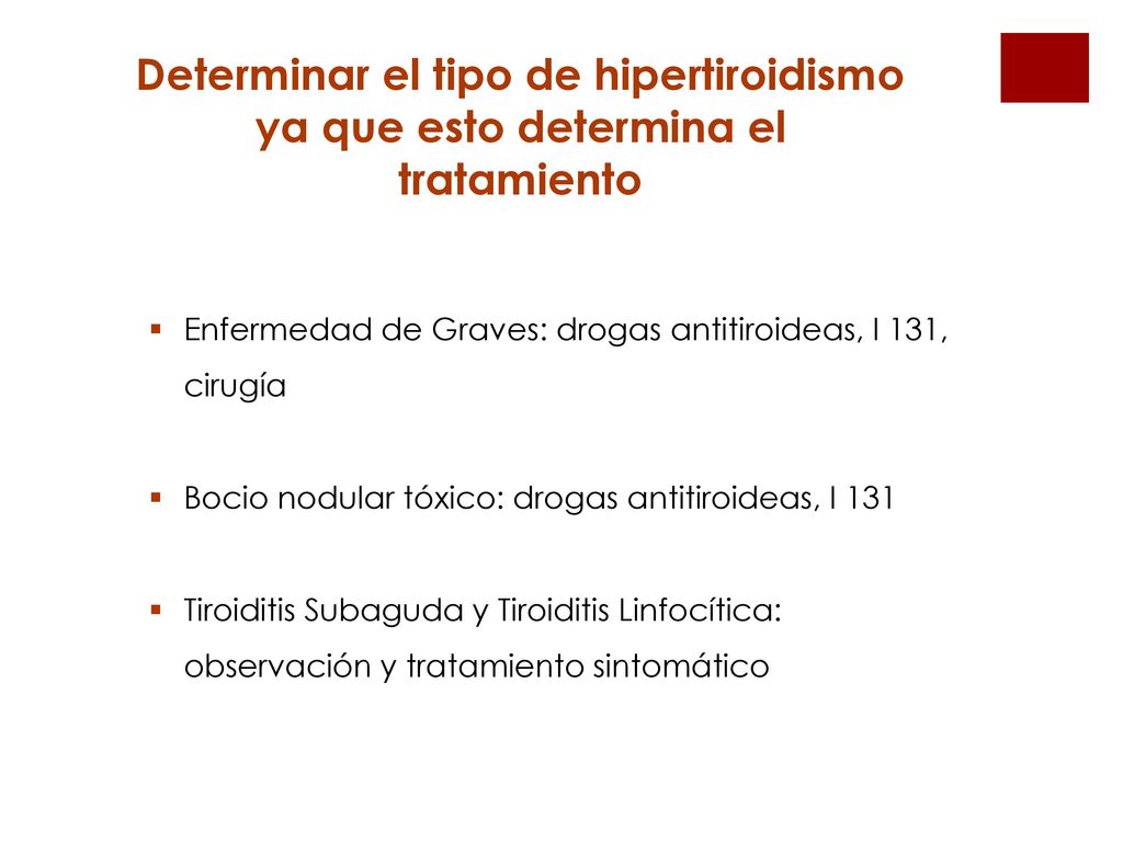 Determinar el tipo de hipertiroidismo ya que esto determina el tratamiento