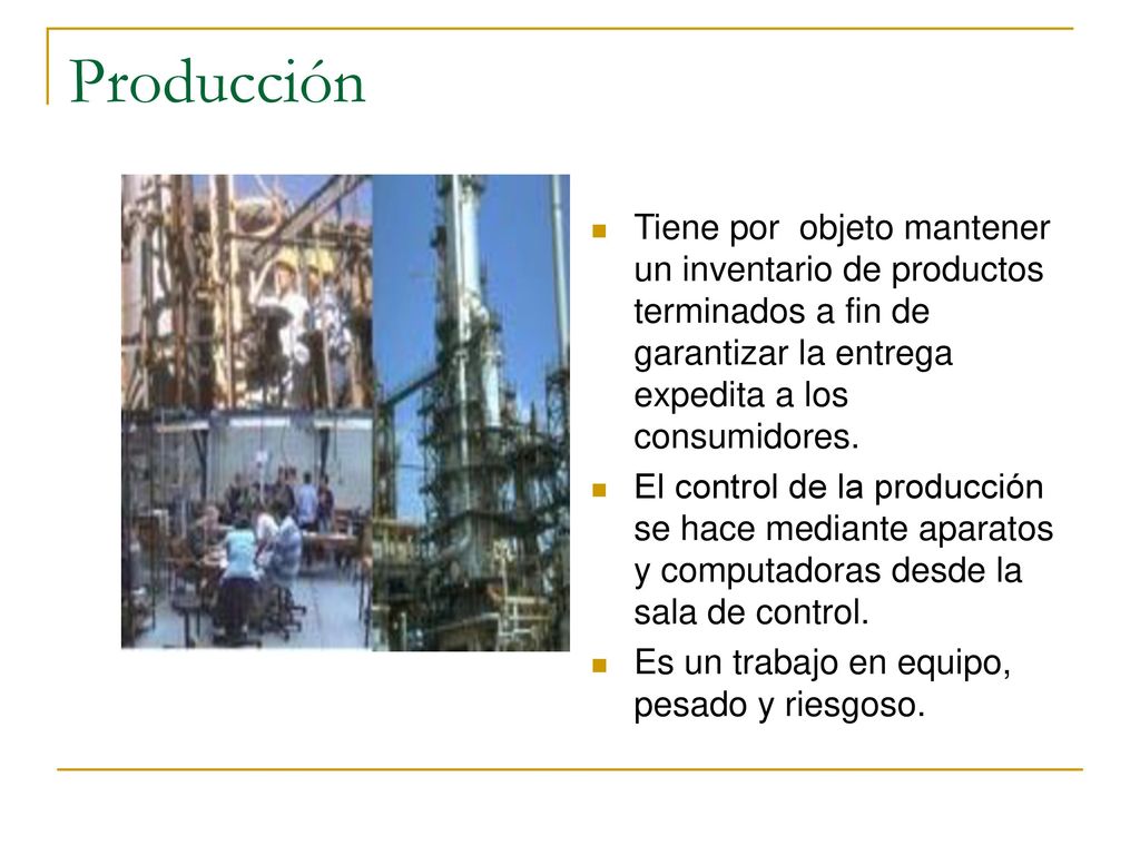 Producción Tiene por objeto mantener un inventario de productos terminados a fin de garantizar la entrega expedita a los consumidores.