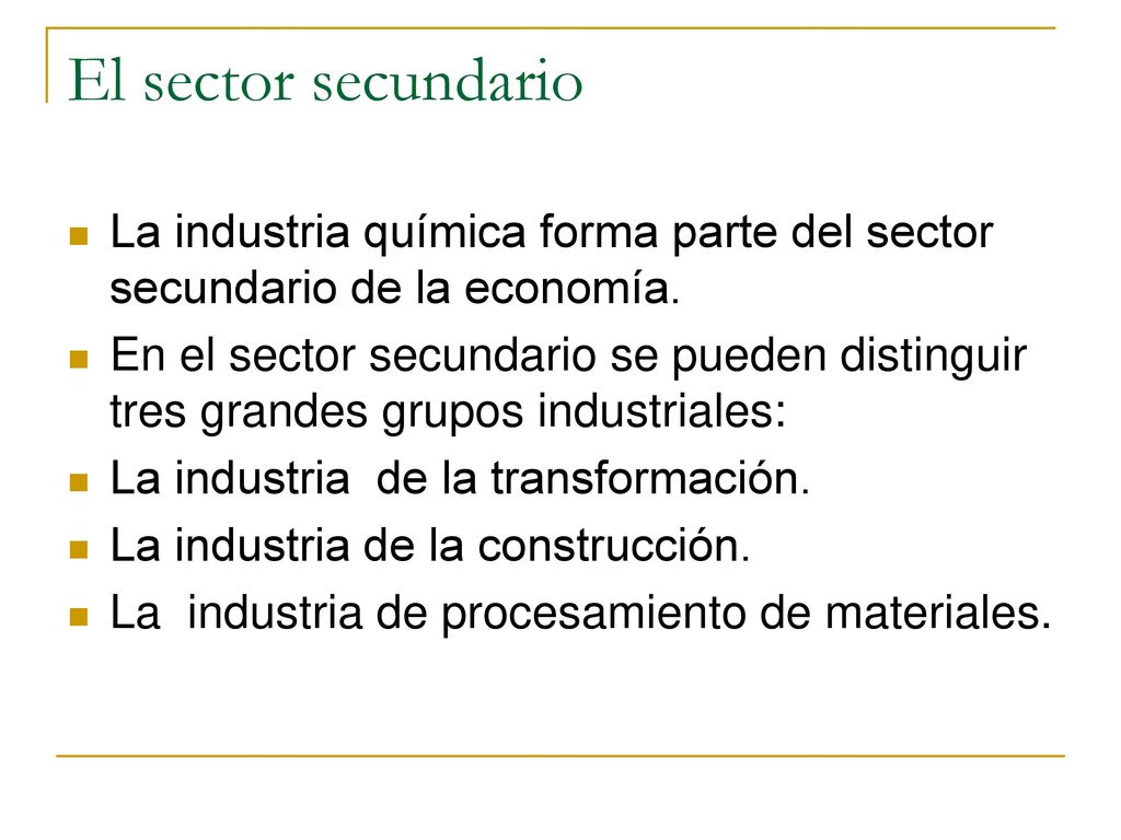 El sector secundario La industria química forma parte del sector secundario de la economía.