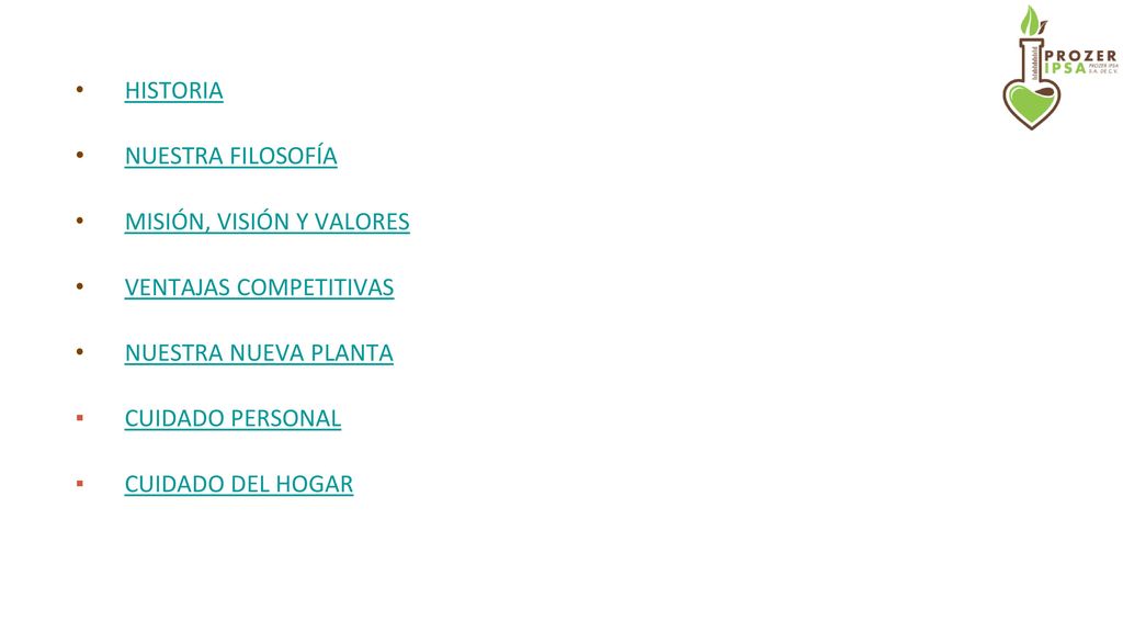 HISTORIA NUESTRA FILOSOFÍA. MISIÓN, VISIÓN Y VALORES. VENTAJAS COMPETITIVAS. NUESTRA NUEVA PLANTA.
