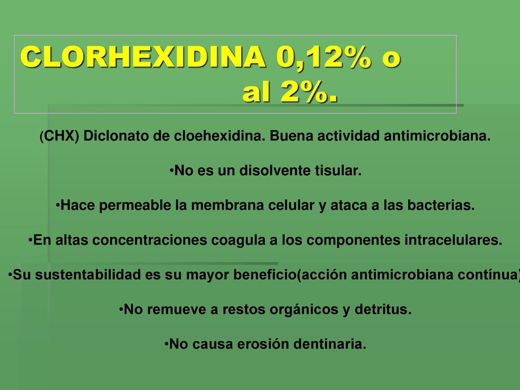 CLORHEXIDINA 0,12% o al 2%. No es un disolvente tisular.