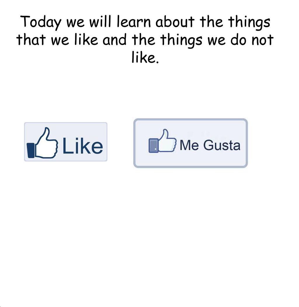 Today we will learn about the things that we like and the things we do not like.