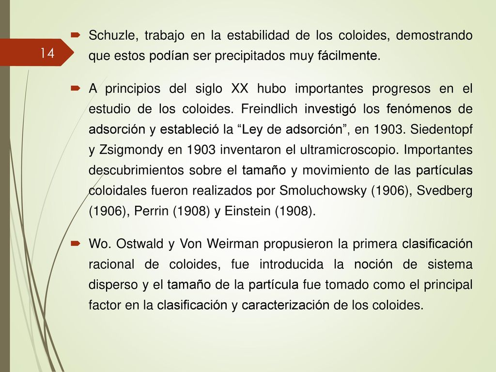 Schuzle, trabajo en la estabilidad de los coloides, demostrando que estos podían ser precipitados muy fácilmente.