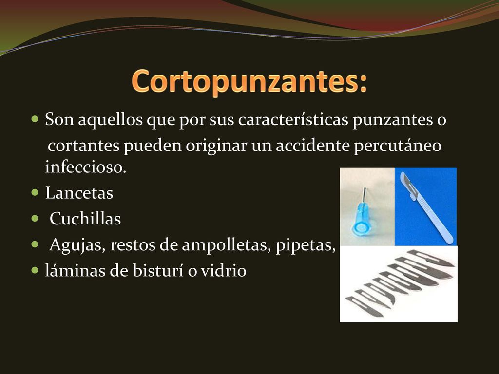 Cortopunzantes: Son aquellos que por sus características punzantes o