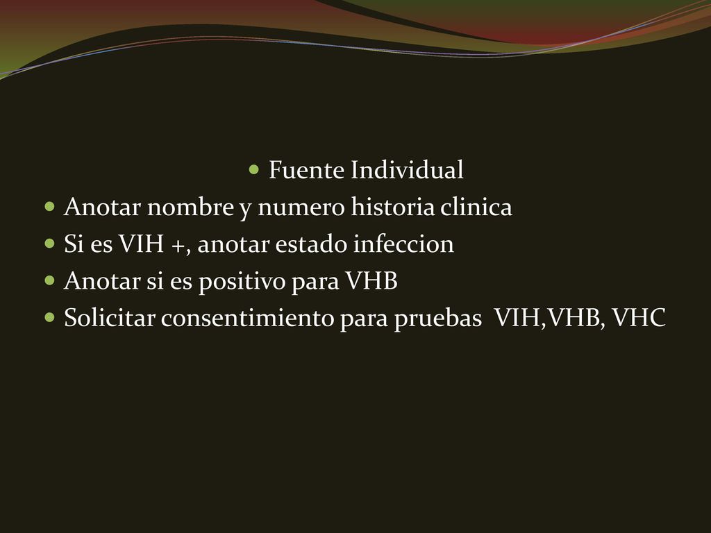 Fuente Individual Anotar nombre y numero historia clinica. Si es VIH +, anotar estado infeccion. Anotar si es positivo para VHB.