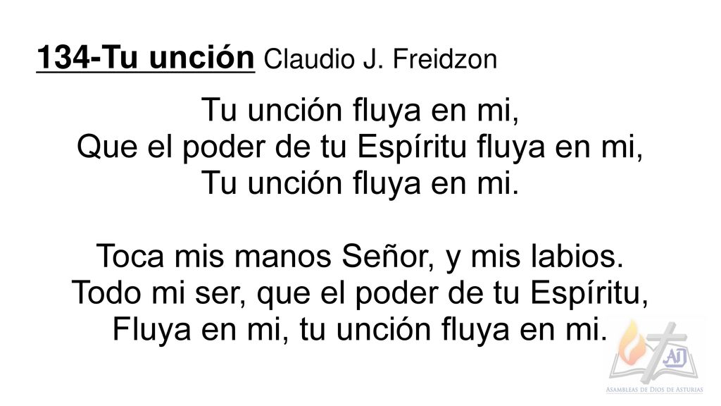 134-Tu unción Claudio J. Freidzon Tu unción fluya en mi,