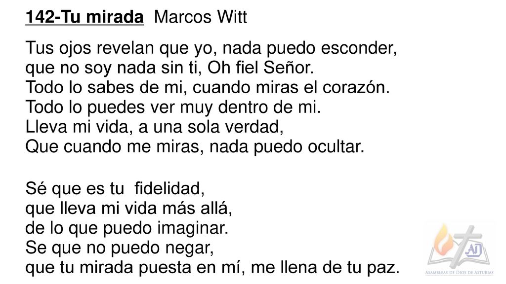 142-Tu mirada Marcos Witt Tus ojos revelan que yo, nada puedo esconder, que no soy nada sin ti, Oh fiel Señor.