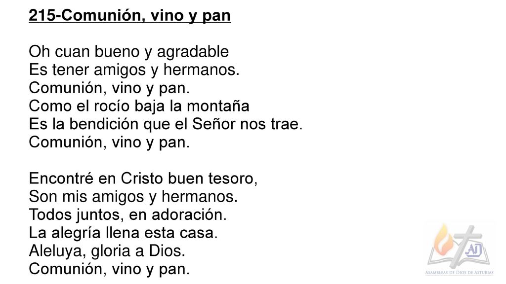 215-Comunión, vino y pan Oh cuan bueno y agradable. Es tener amigos y hermanos. Comunión, vino y pan.