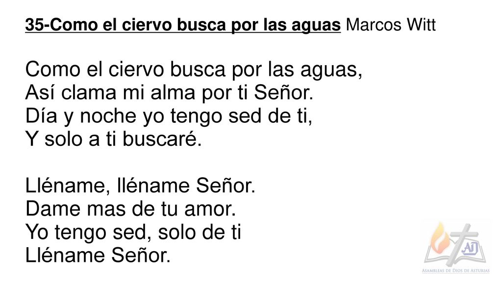 Como el ciervo busca por las aguas, Así clama mi alma por ti Señor.