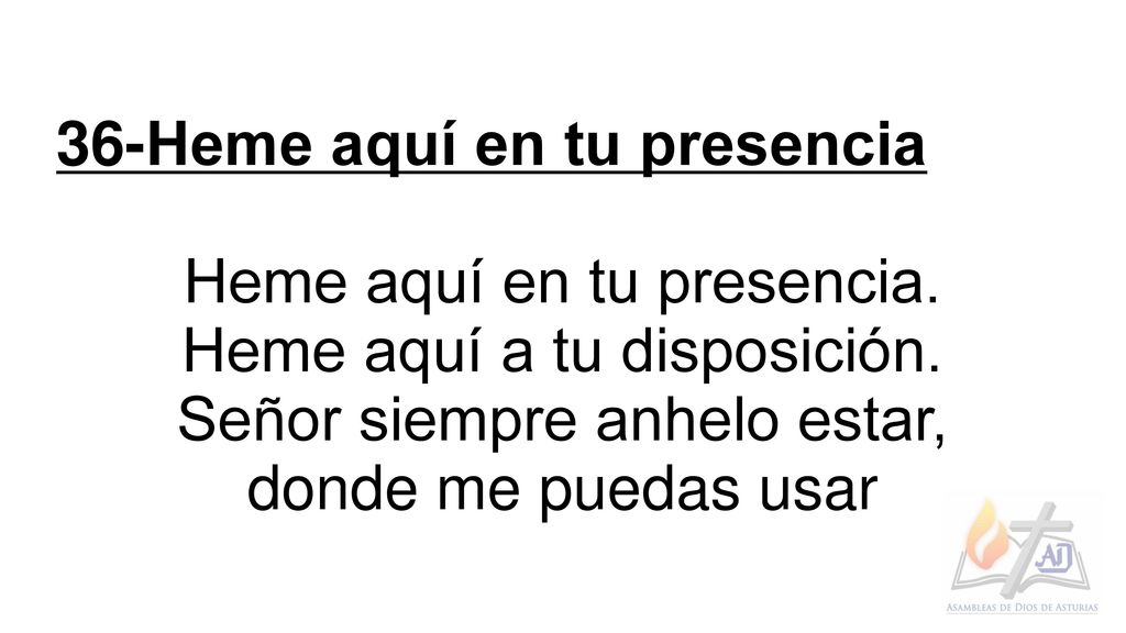 36-Heme aquí en tu presencia Heme aquí en tu presencia.