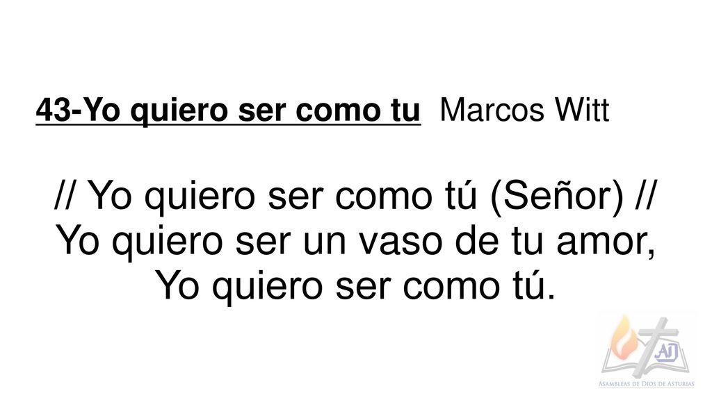 // Yo quiero ser como tú (Señor) // Yo quiero ser un vaso de tu amor,