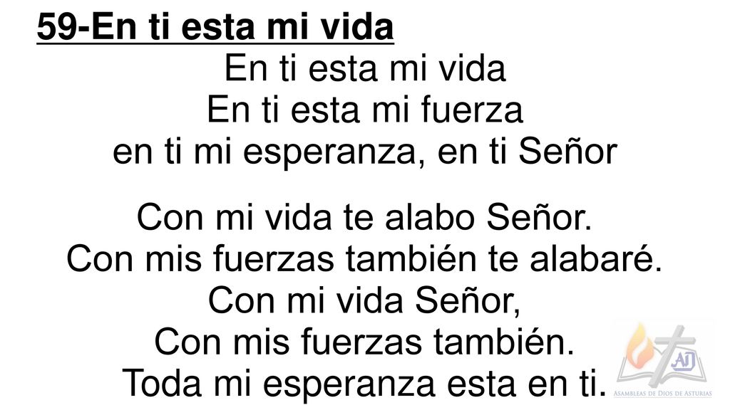 en ti mi esperanza, en ti Señor Con mi vida te alabo Señor.