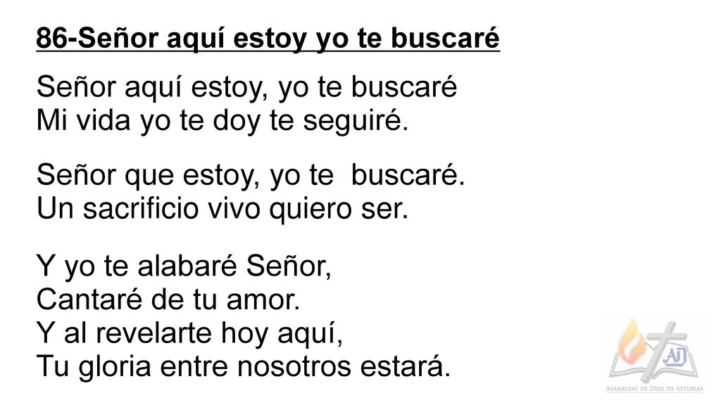 Señor aquí estoy, yo te buscaré Mi vida yo te doy te seguiré.