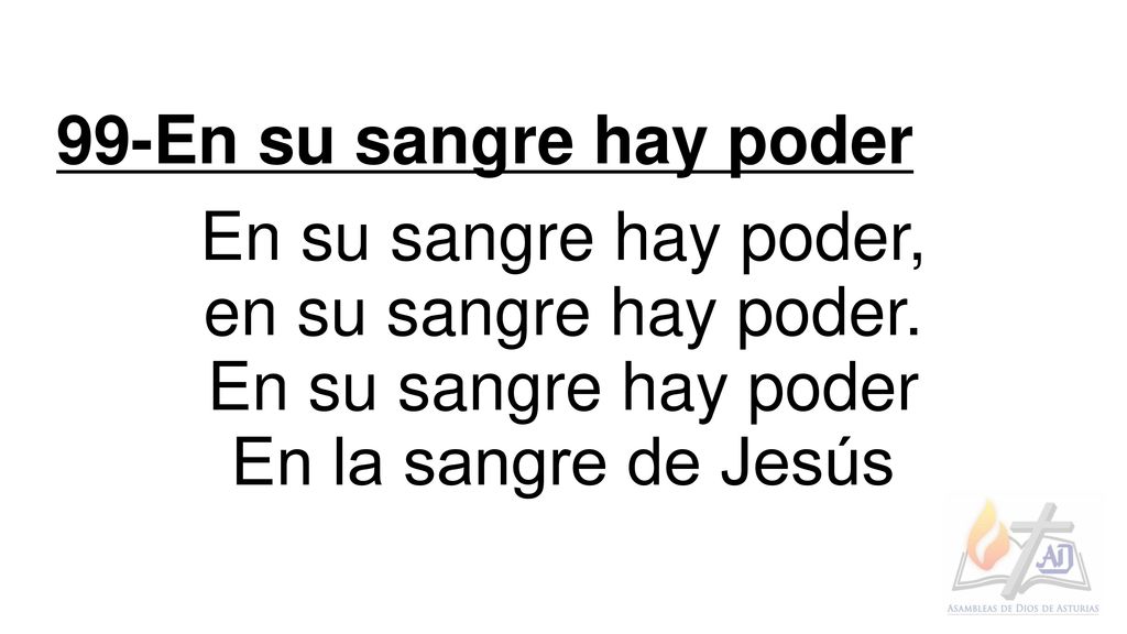 99-En su sangre hay poder En su sangre hay poder, en su sangre hay poder. En su sangre hay poder.