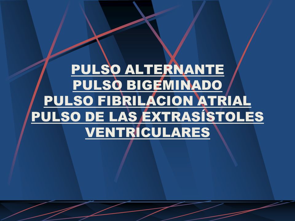 PULSO ALTERNANTE PULSO BIGEMINADO PULSO FIBRILACION ATRIAL PULSO DE LAS EXTRASÍSTOLES VENTRICULARES