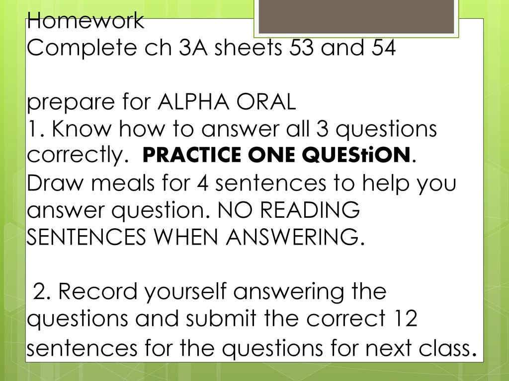 Homework Complete ch 3A sheets 53 and 54 prepare for ALPHA ORAL 1