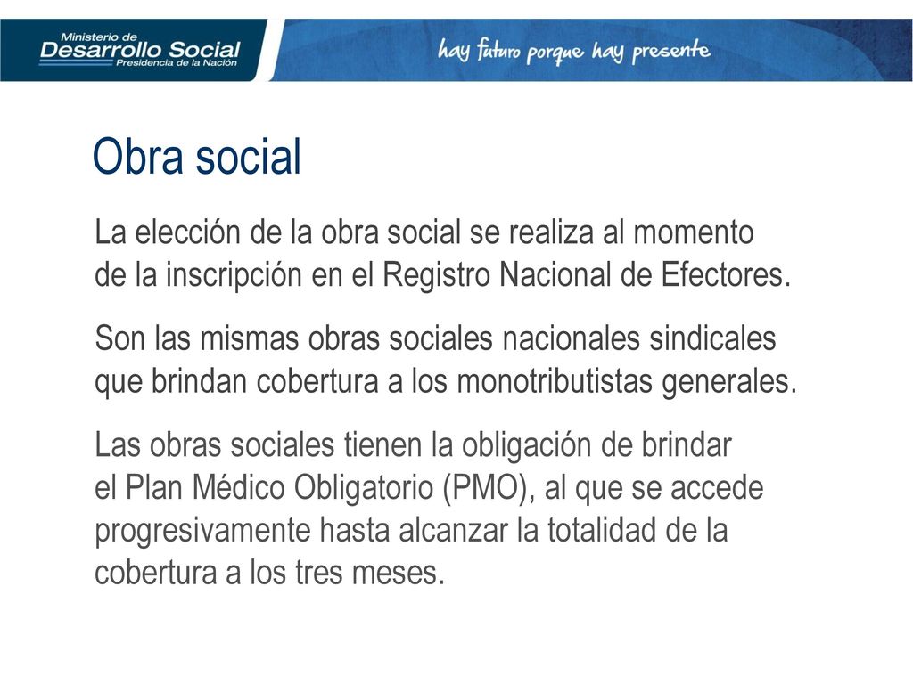 Obra social La elección de la obra social se realiza al momento de la inscripción en el Registro Nacional de Efectores.