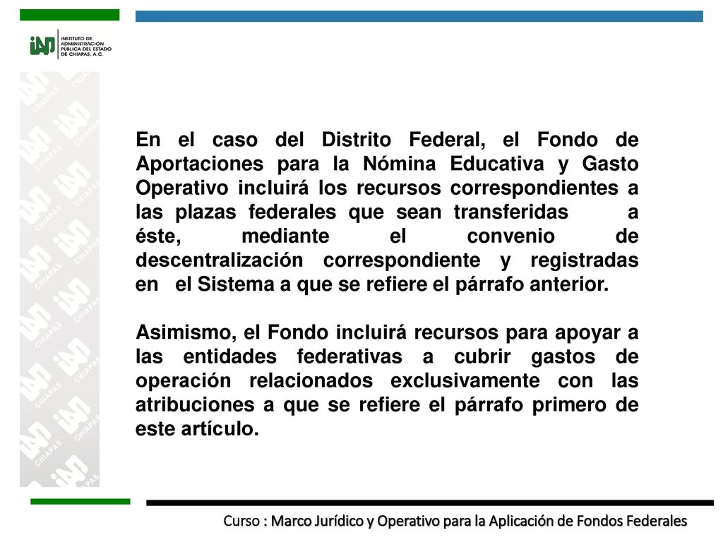 En el caso del Distrito Federal, el Fondo de Aportaciones para la Nómina Educativa y Gasto Operativo incluirá los recursos correspondientes a las plazas federales que sean transferidas a éste, mediante el convenio de descentralización correspondiente y registradas en el Sistema a que se refiere el párrafo anterior.