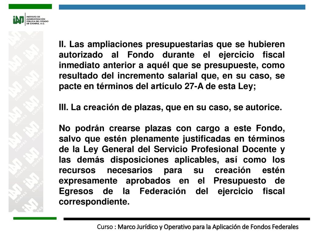 II. Las ampliaciones presupuestarias que se hubieren autorizado al Fondo durante el ejercicio fiscal inmediato anterior a aquél que se presupueste, como resultado del incremento salarial que, en su caso, se pacte en términos del artículo 27-A de esta Ley;