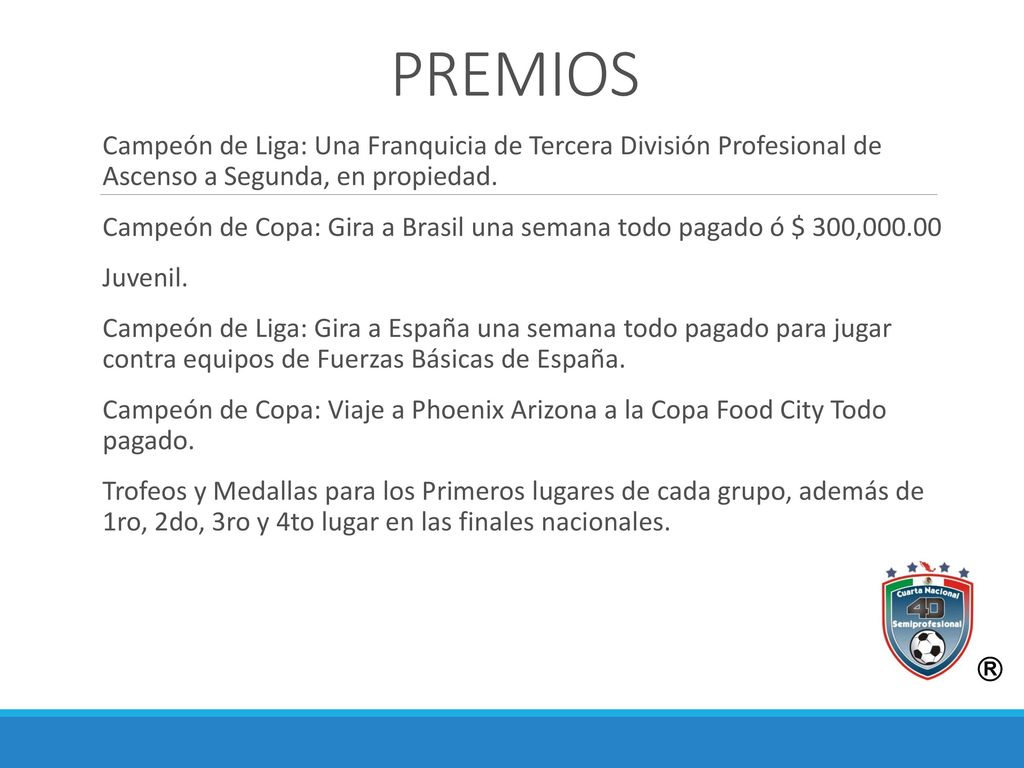 PREMIOS Campeón de Liga: Una Franquicia de Tercera División Profesional de Ascenso a Segunda, en propiedad.