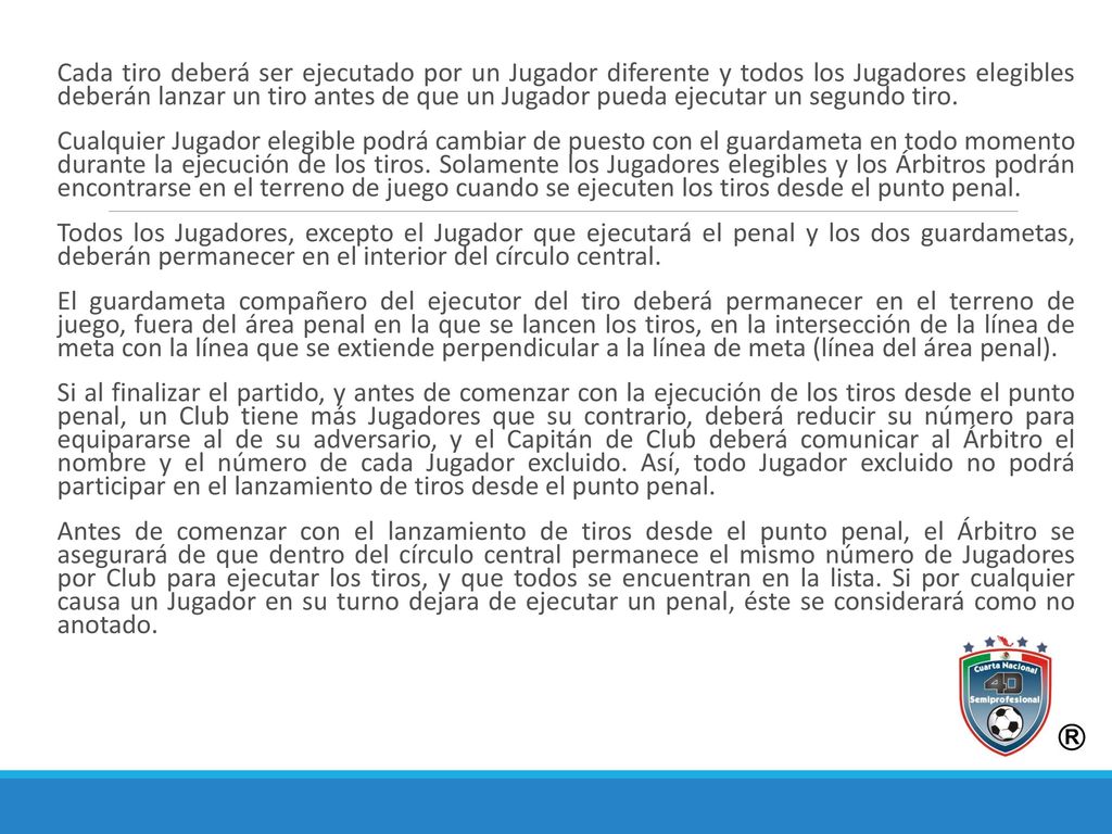 Cada tiro deberá ser ejecutado por un Jugador diferente y todos los Jugadores elegibles deberán lanzar un tiro antes de que un Jugador pueda ejecutar un segundo tiro.