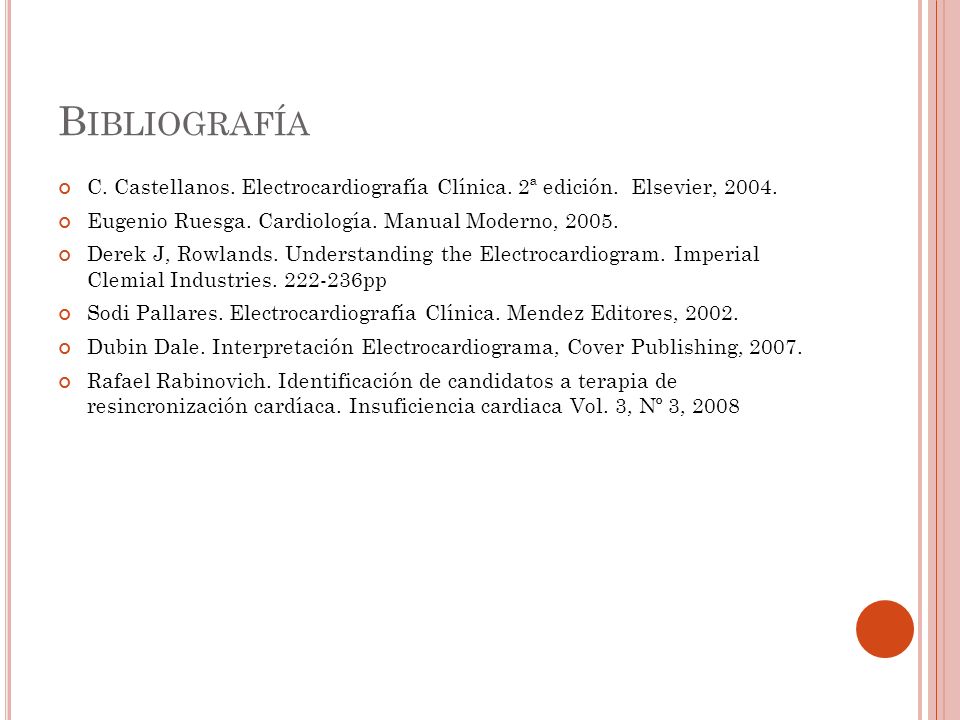 Bibliografía C. Castellanos. Electrocardiografía Clínica. 2ª edición. Elsevier, Eugenio Ruesga. Cardiología. Manual Moderno,