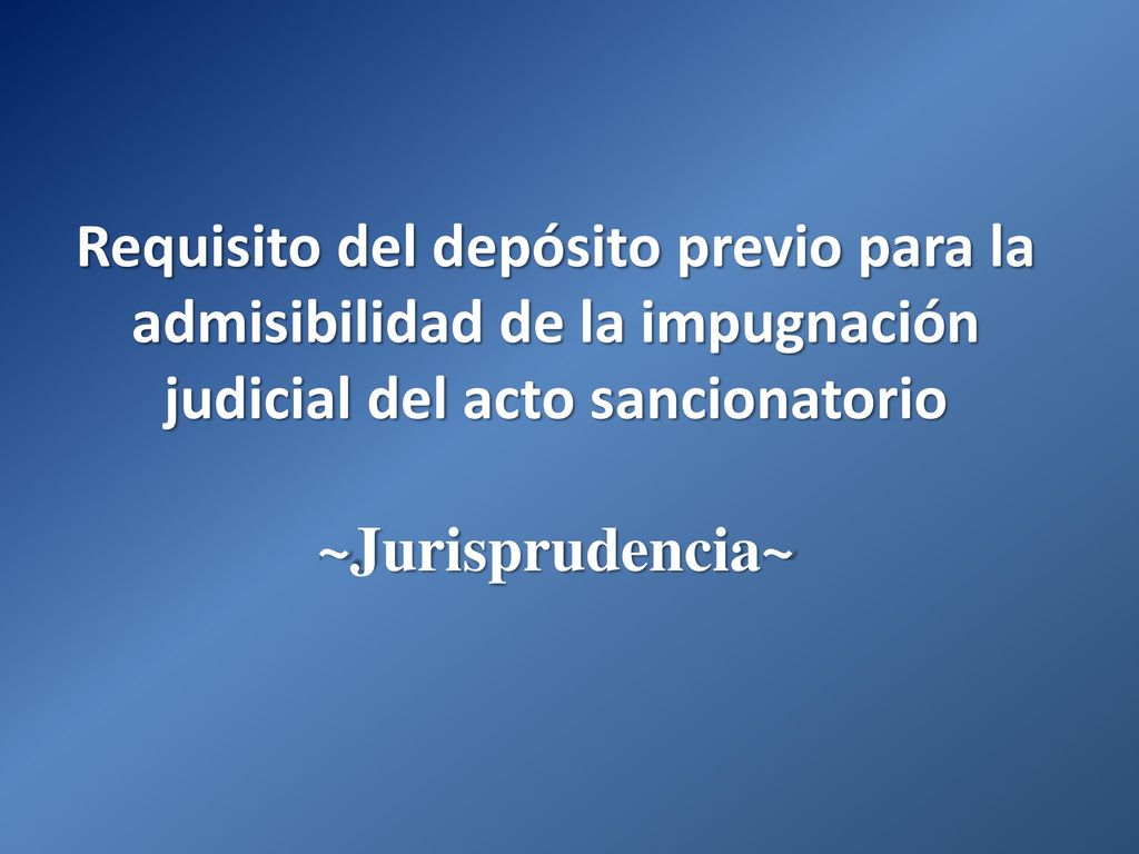 Requisito del depósito previo para la admisibilidad de la impugnación judicial del acto sancionatorio ~Jurisprudencia~