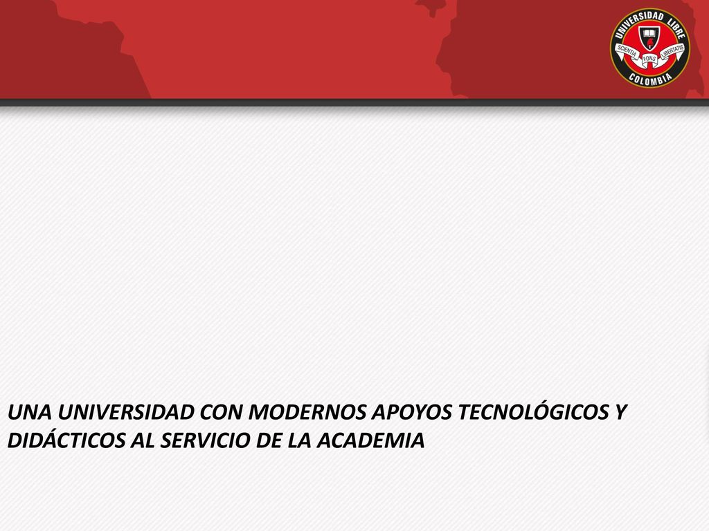 UNA UNIVERSIDAD CON MODERNOS APOYOS TECNOLÓGICOS Y DIDÁCTICOS AL SERVICIO DE LA ACADEMIA