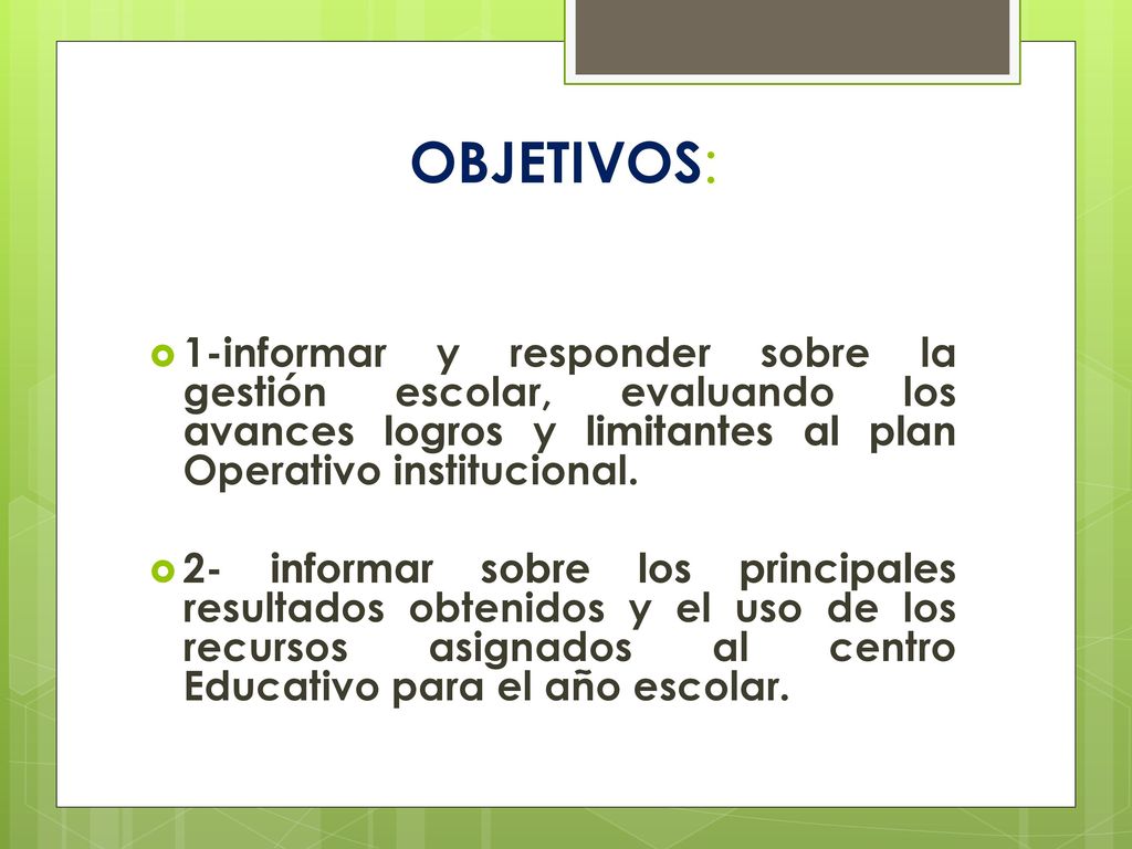 OBJETIVOS: 1-informar y responder sobre la gestión escolar, evaluando los avances logros y limitantes al plan Operativo institucional.