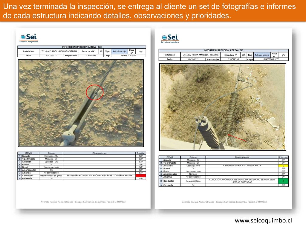 Una vez terminada la inspección, se entrega al cliente un set de fotografías e informes de cada estructura indicando detalles, observaciones y prioridades.